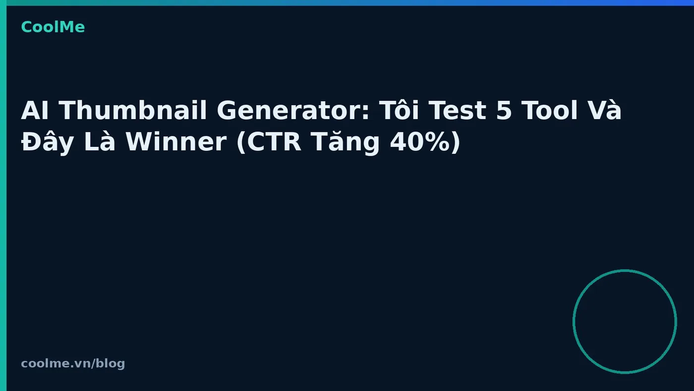 AI Thumbnail Generator: Tôi Test 5 Tool Và Đây Là Winner (CTR Tăng 40%) AI Thumbnail Generator: Tôi Test 5 Tool Và Đây Là Winner (CTR Tăng 40%)