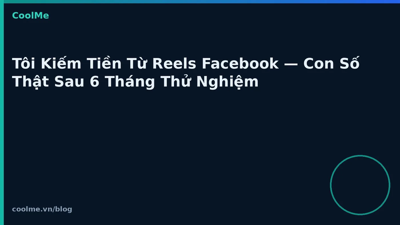 Kiếm tiền từ Reels Facebook: ghi nhận sau sáu tháng thử Kiếm tiền từ Reels Facebook: ghi nhận sau sáu tháng thử