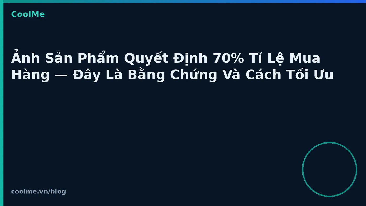Ảnh sản phẩm và tỷ lệ mua hàng: cách tối ưu hình ảnh shop Ảnh sản phẩm và tỷ lệ mua hàng: cách tối ưu hình ảnh shop