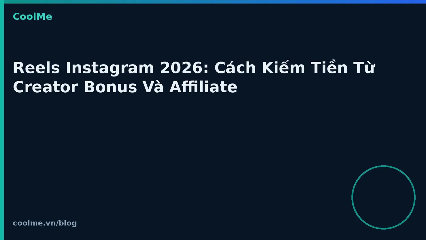 Reels Instagram 2026: Cách Kiếm Tiền Từ Creator Bonus Và Affiliate Reels Instagram 2026: Cách Kiếm Tiền Từ Creator Bonus Và Affiliate