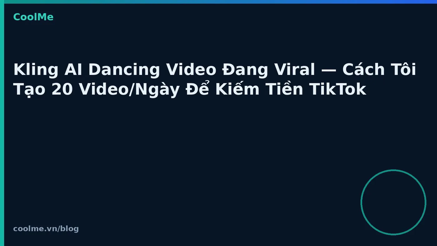 Kling AI dancing video trên TikTok: pipeline tạo hàng loạt Kling AI dancing video trên TikTok: pipeline tạo hàng loạt