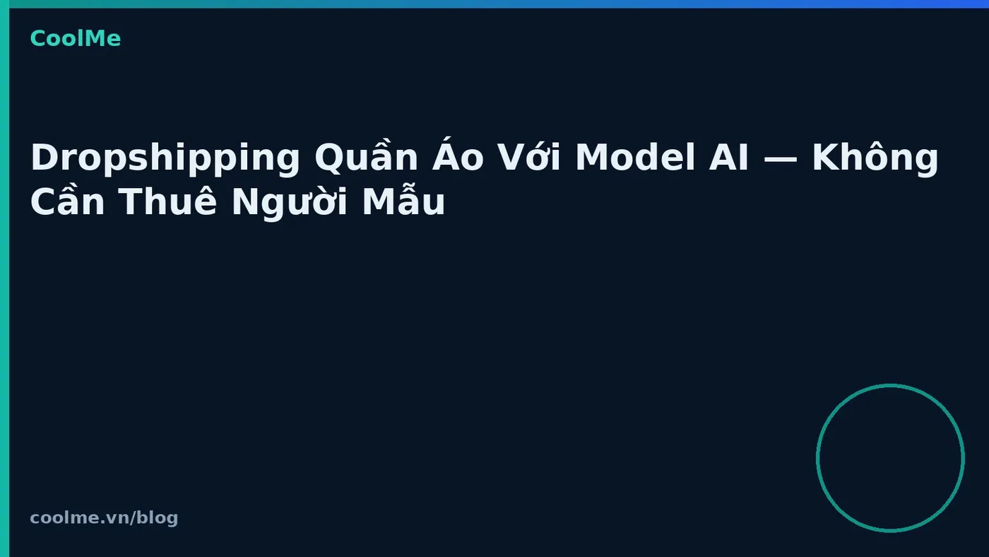 Dropshipping Quần Áo Với Model AI — Không Cần Thuê Người Mẫu Dropshipping Quần Áo Với Model AI — Không Cần Thuê Người Mẫu