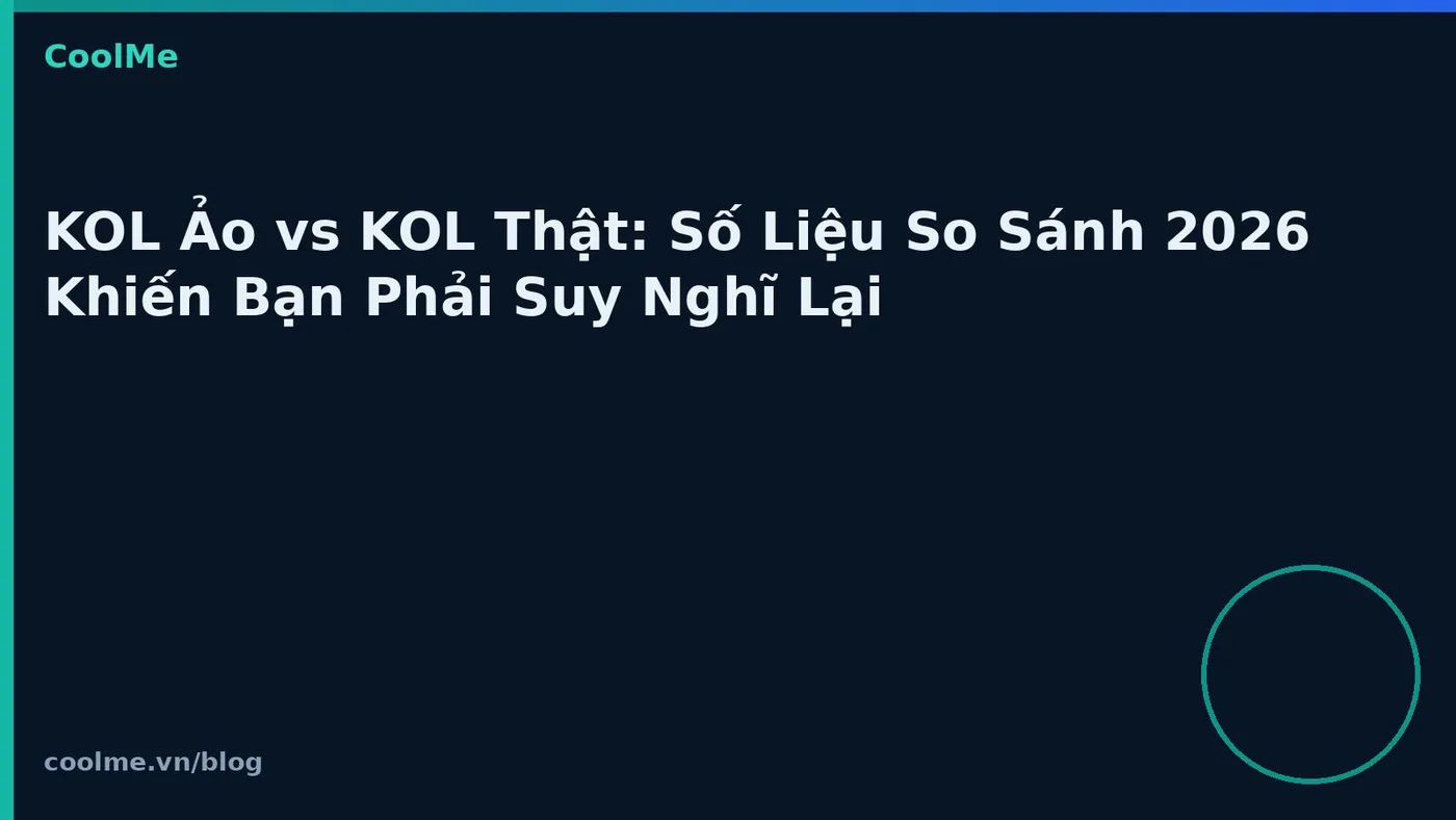 KOL Ảo vs KOL Thật: Số Liệu So Sánh 2026 Khiến Bạn Phải Suy Nghĩ Lại KOL Ảo vs KOL Thật: Số Liệu So Sánh 2026 Khiến Bạn Phải Suy Nghĩ Lại