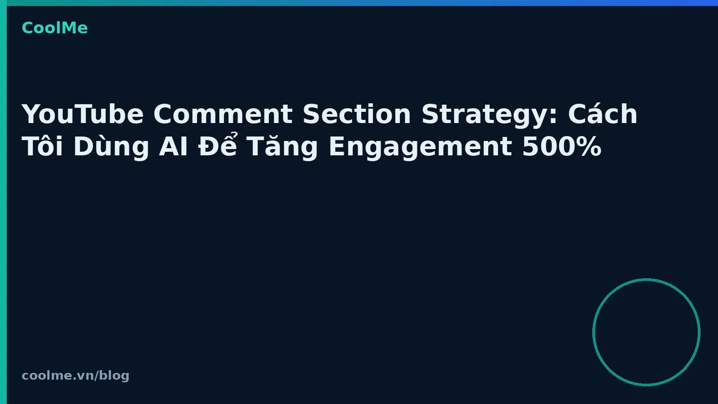 YouTube Comment Section Strategy: Cách Tôi Dùng AI Để Tăng Engagement 500% YouTube Comment Section Strategy: Cách Tôi Dùng AI Để Tăng Engagement 500%