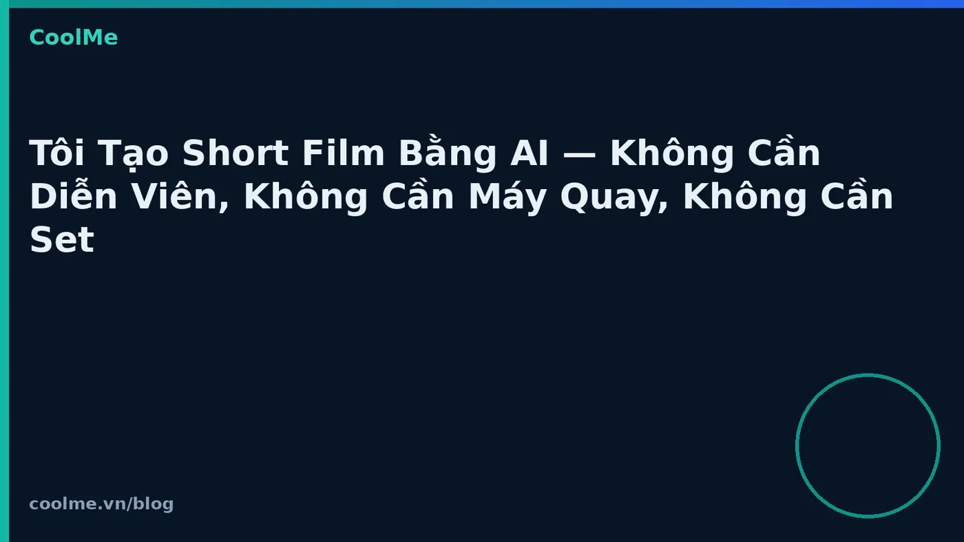 Làm short film bằng AI không cần đoàn phim truyền thống Làm short film bằng AI không cần đoàn phim truyền thống