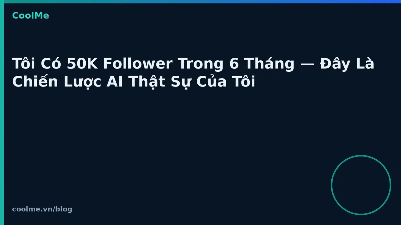 Xây 50K follower trong sáu tháng với chiến lược AI Xây 50K follower trong sáu tháng với chiến lược AI