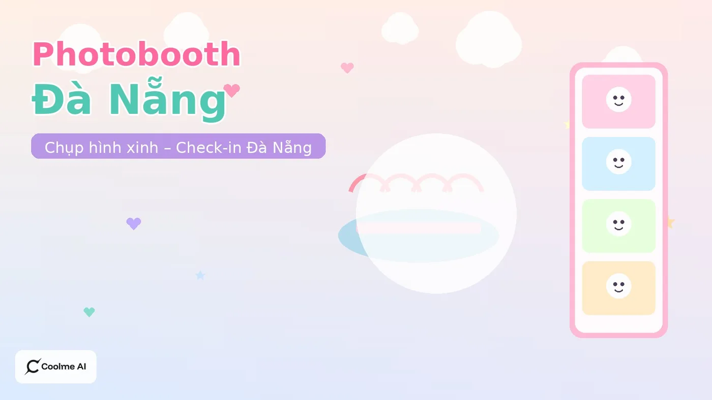Top photobooth Đà Nẵng: chụp nhanh, ảnh xinh, dễ thương Top photobooth Đà Nẵng 2026: CoolMe AI và booth đáng thử