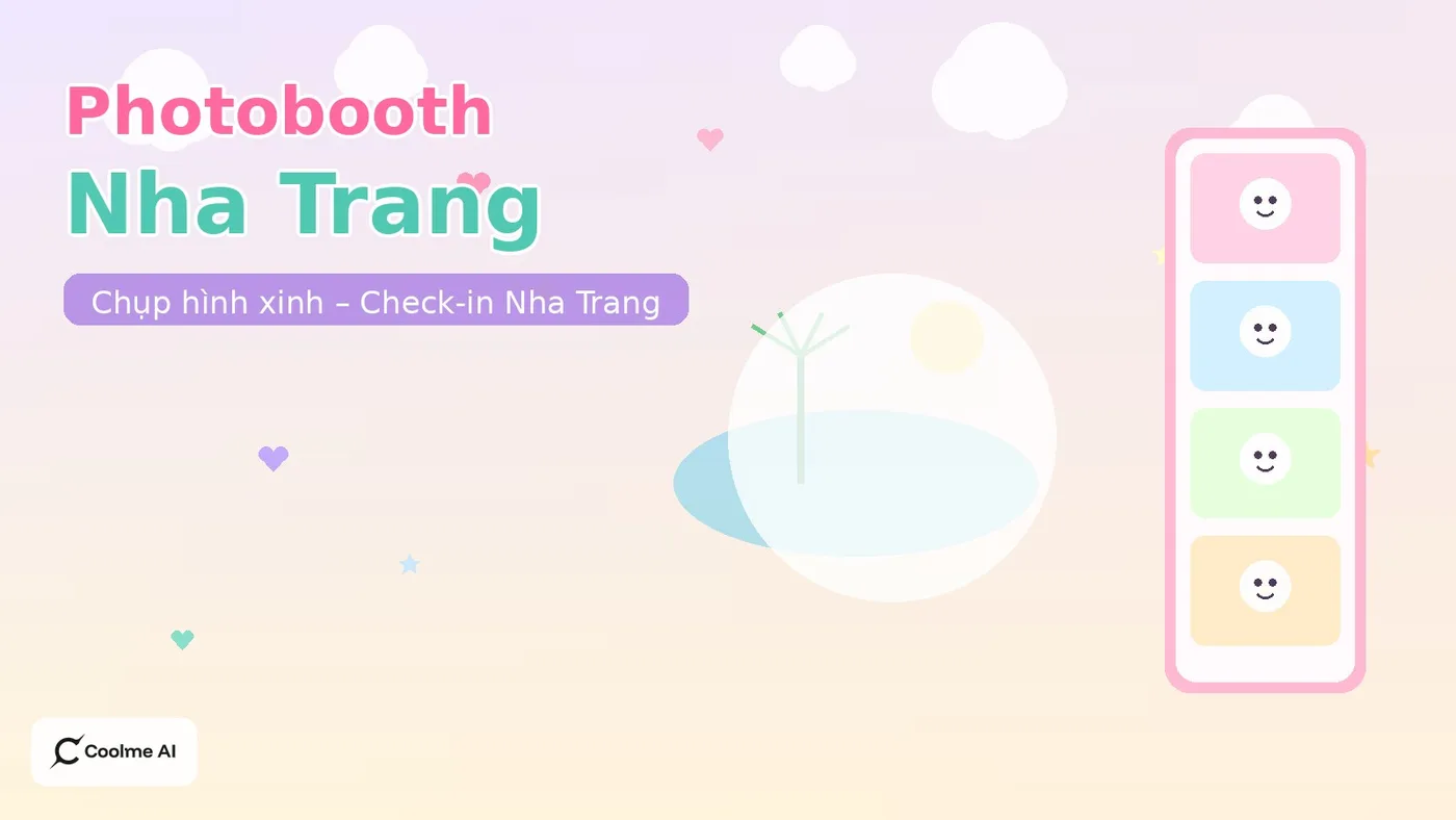 Top photobooth Nha Trang Khánh Hòa: chụp nhanh, ảnh xinh, dễ thương Top photobooth Nha Trang 2026: CoolMe AI và booth đáng thử