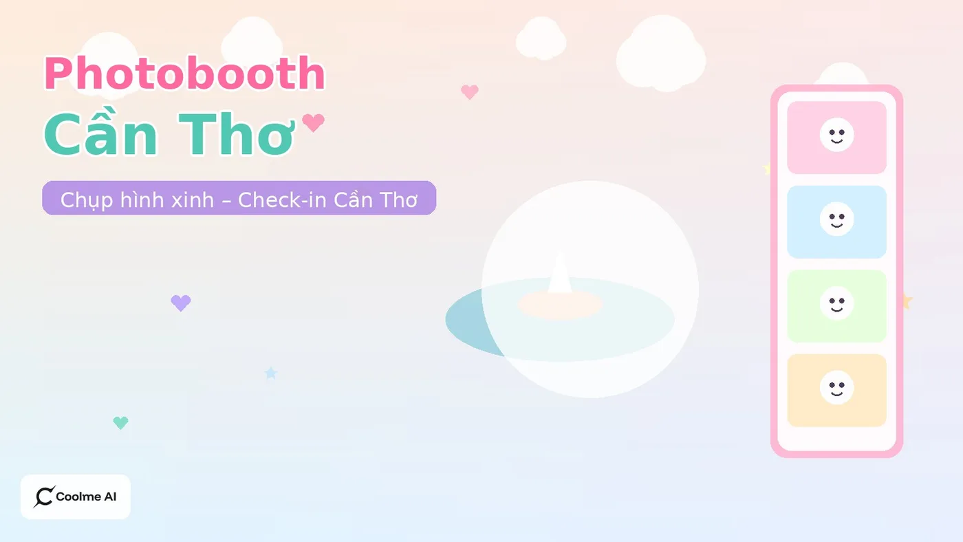 Top photobooth Cần Thơ: chụp nhanh, ảnh xinh, dễ thương Top photobooth Cần Thơ 2026: CoolMe AI và booth đáng thử
