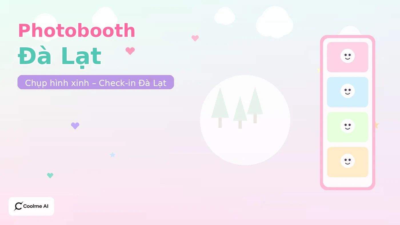 Top photobooth Đà Lạt Lâm Đồng: chụp nhanh, ảnh xinh, dễ thương Top photobooth Đà Lạt 2026: CoolMe AI và booth đáng thử