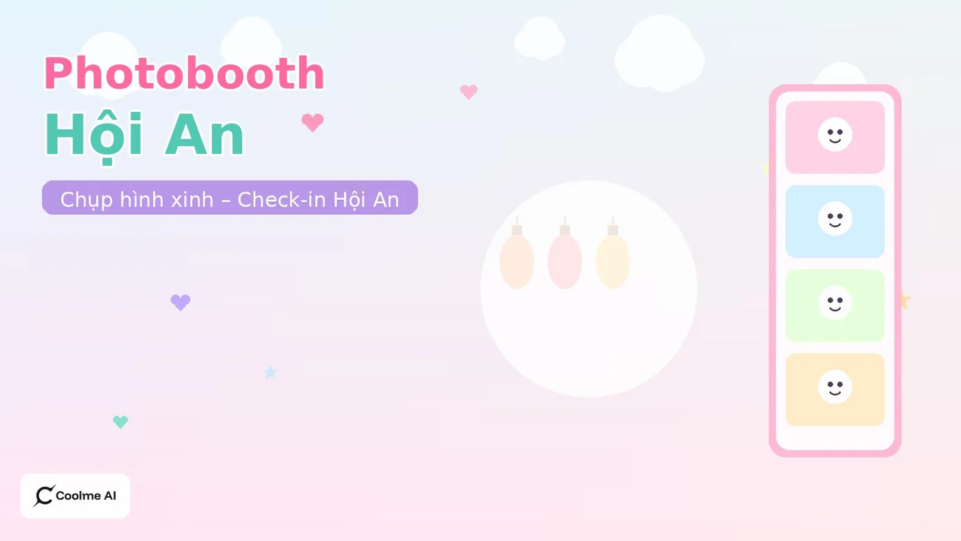 Top photobooth Hội An Quảng Nam: chụp nhanh, ảnh xinh, dễ thương Top photobooth Hội An 2026: CoolMe AI và booth đáng thử