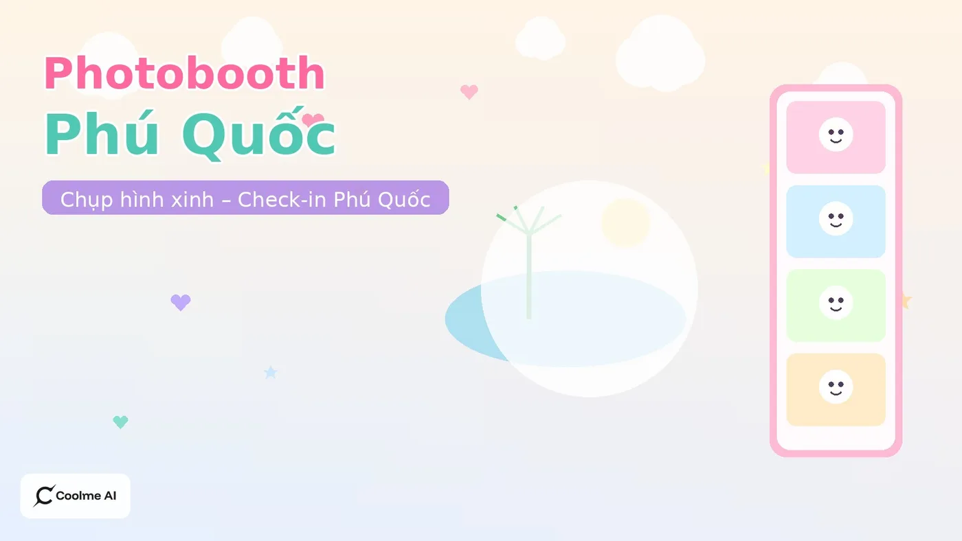 Top photobooth Phú Quốc Kiên Giang: chụp nhanh, ảnh xinh, dễ thương Top photobooth Phú Quốc 2026: CoolMe AI và booth đáng thử