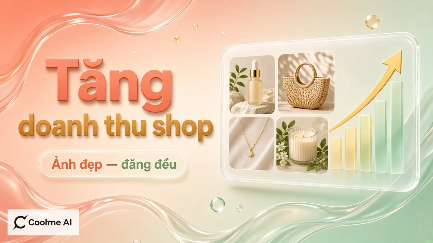 CoolMe AI hỗ trợ tăng doanh thu shop online: ảnh đẹp, đăng đều CoolMe AI tăng doanh thu shop online 2026