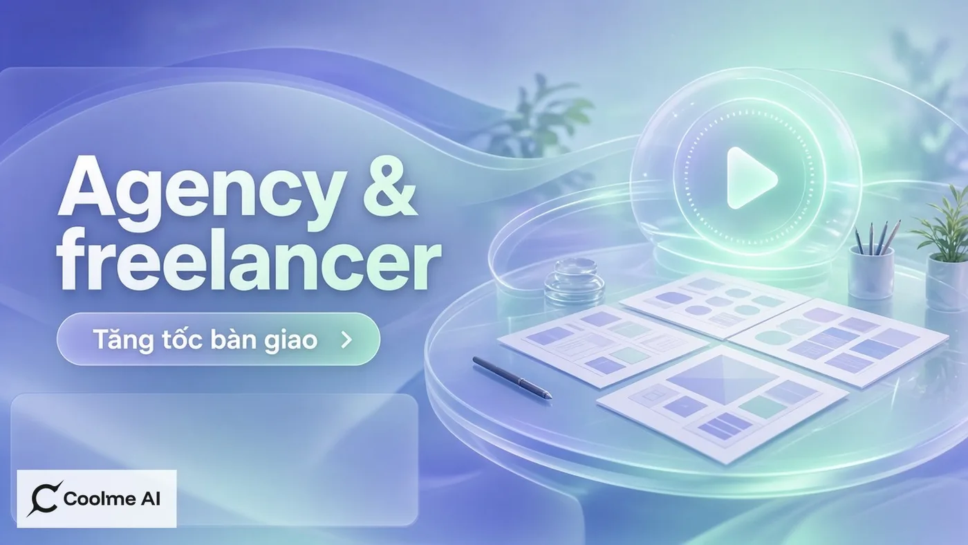 CoolMe AI cho agency và freelancer: tăng tốc bàn giao nội dung CoolMe AI cho agency & freelancer: tăng tốc bàn giao