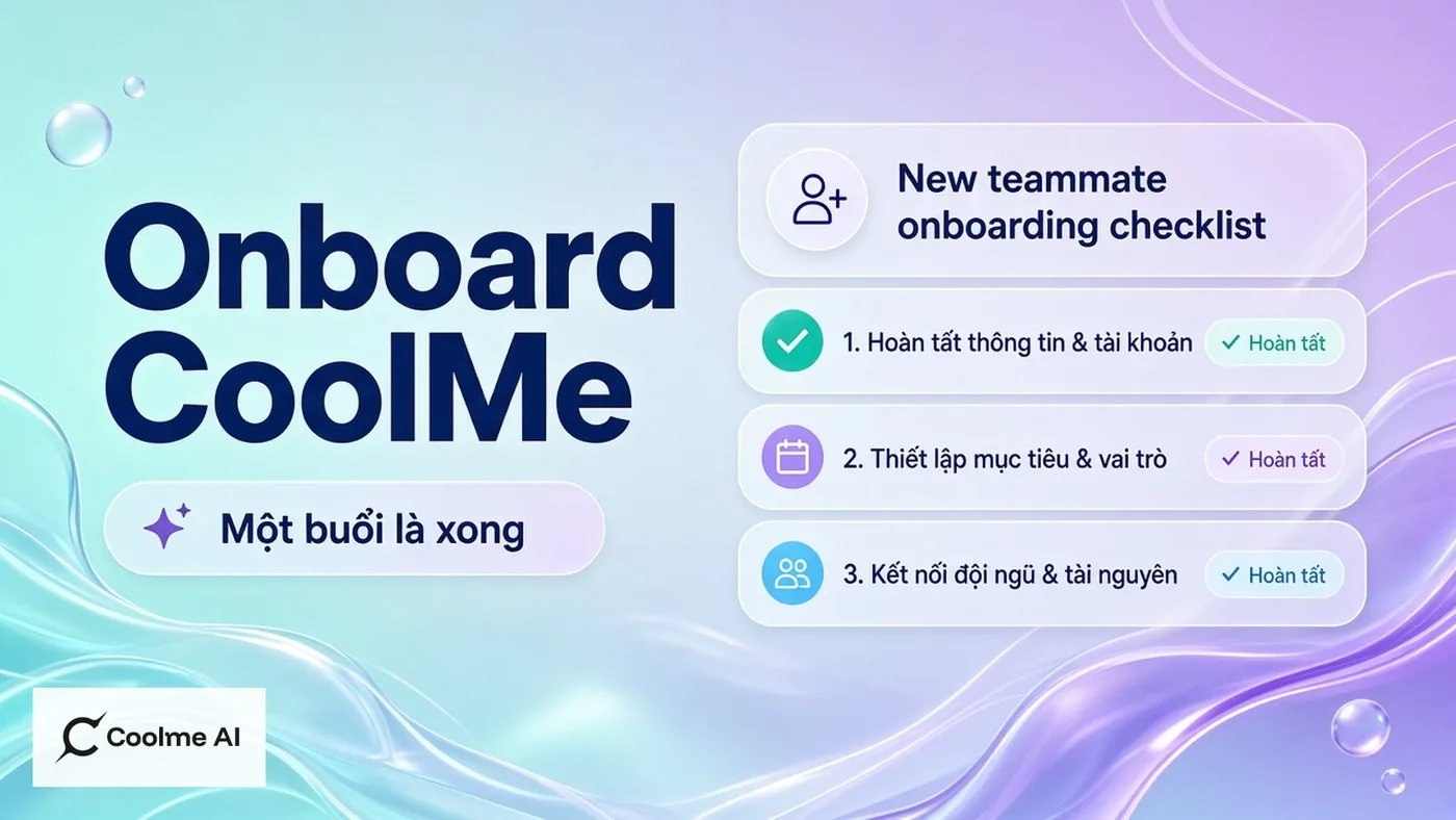 Onboard nhân viên mới vào CoolMe trong một buổi làm việc Onboard nhân viên mới vào CoolMe trong một buổi làm việc