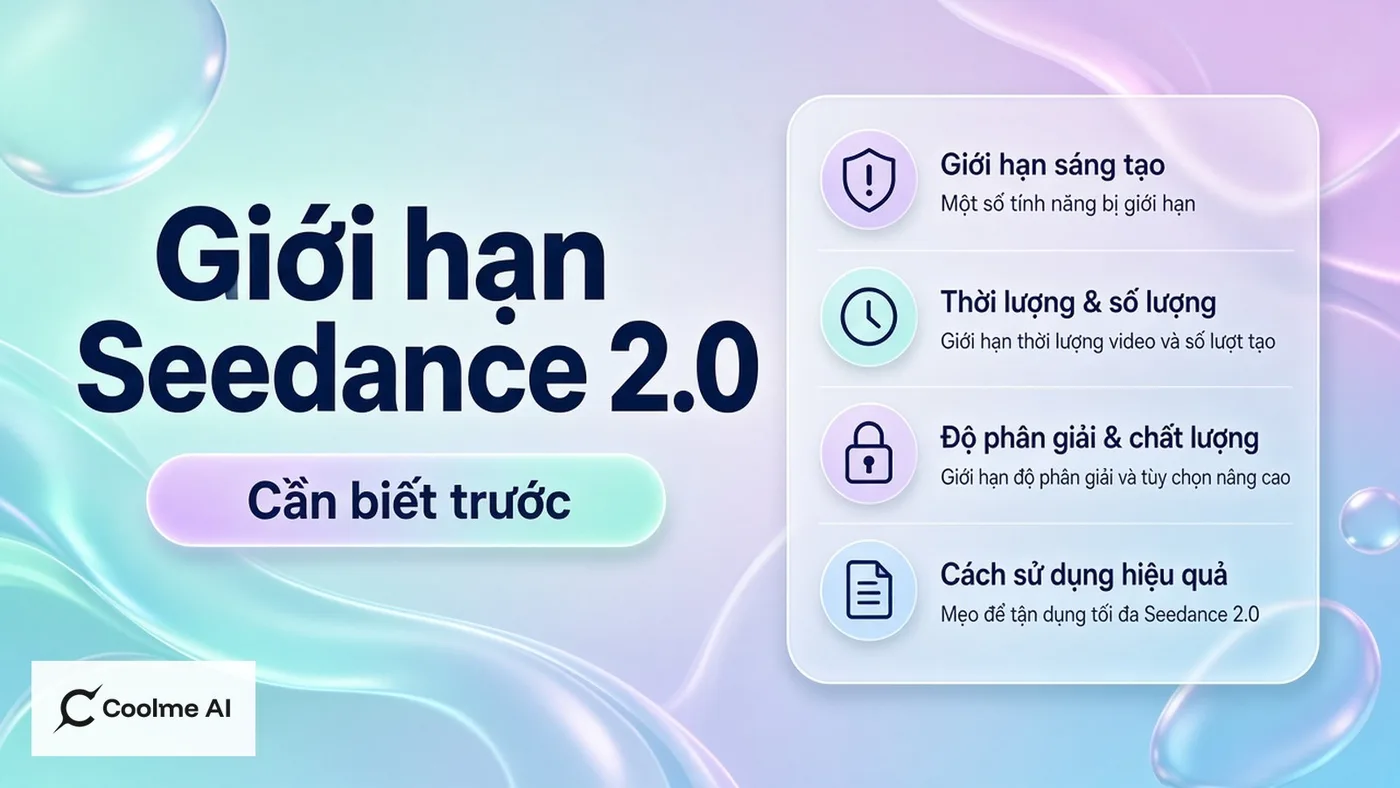 Giới hạn cần biết khi dùng Seedance 2.0 trên CoolMe (không overclaim) Giới hạn cần biết khi dùng Seedance 2.0 (không overclaim)
