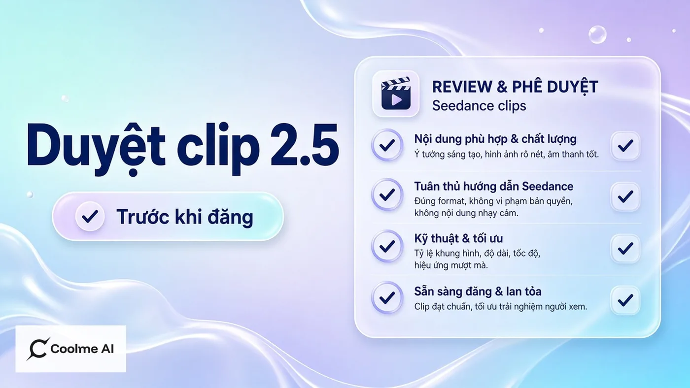 Quy trình duyệt clip Seedance 2.5 trước khi đưa vào lịch CoolMe Quy trình duyệt clip Seedance 2.5 trước khi đưa vào lịch CoolMe