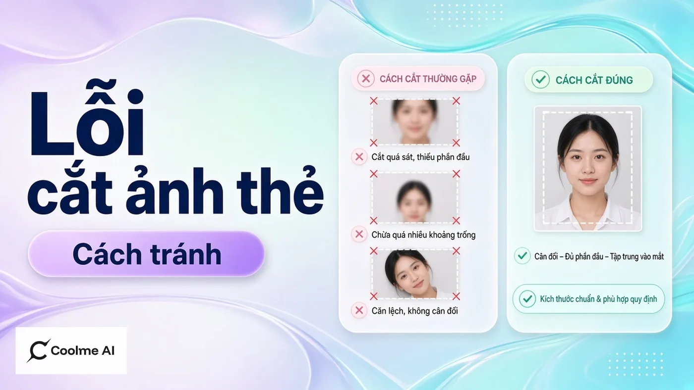 Lỗi thường gặp khi cắt ảnh thẻ và cách tránh trên CoolMe Lỗi thường gặp khi cắt ảnh thẻ và cách tránh
