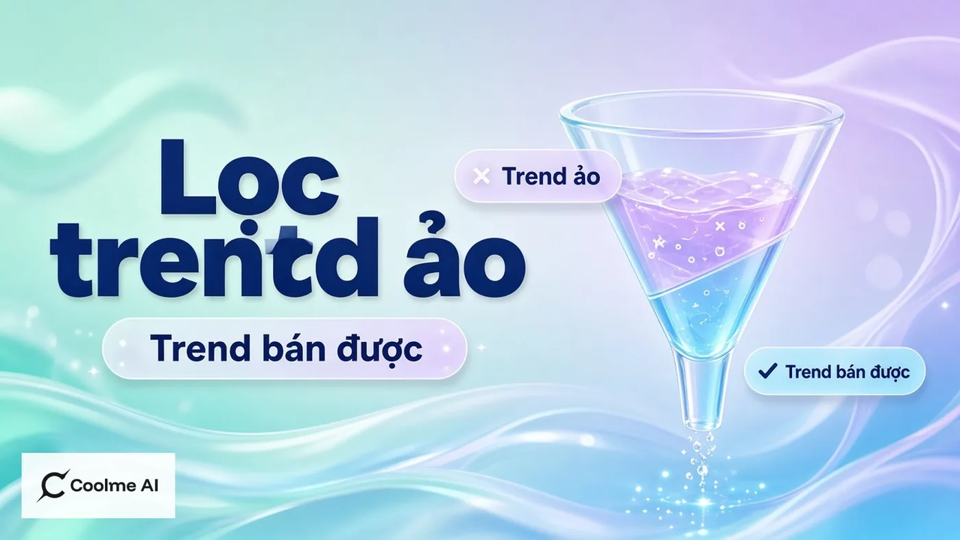 Lọc trend ảo và trend có thể bán hàng được với CoolMe Lọc trend ảo và trend có thể bán hàng được