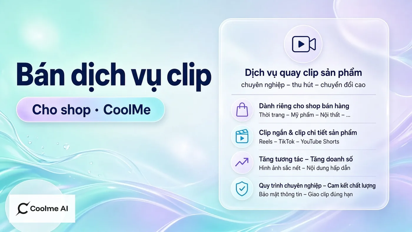 Bán dịch vụ clip sản phẩm cho shop bằng CoolMe và Seedance Bán dịch vụ clip sản phẩm cho shop bằng CoolMe và Seedance