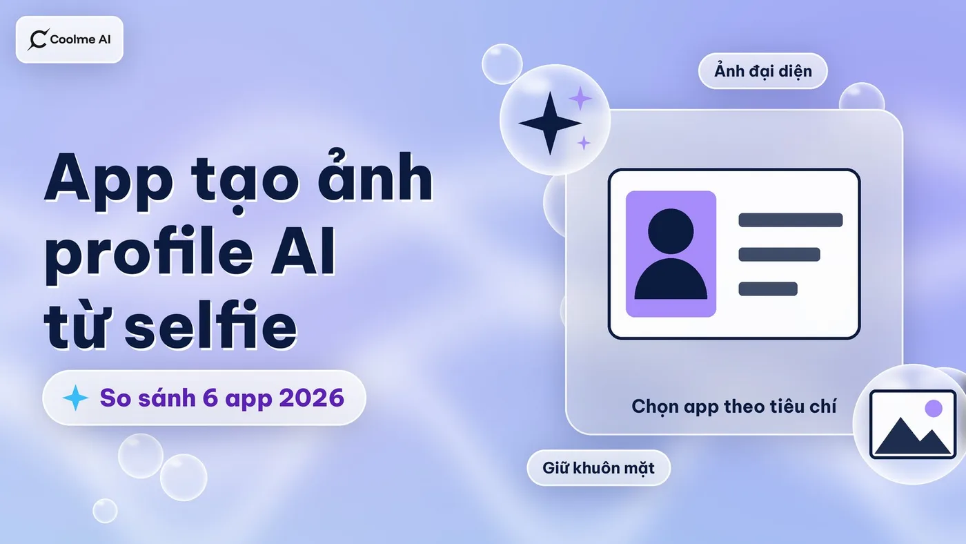App tạo ảnh profile AI từ selfie: so sánh 6 app 2026 App tạo ảnh profile AI từ selfie: so sánh 6 app 2026