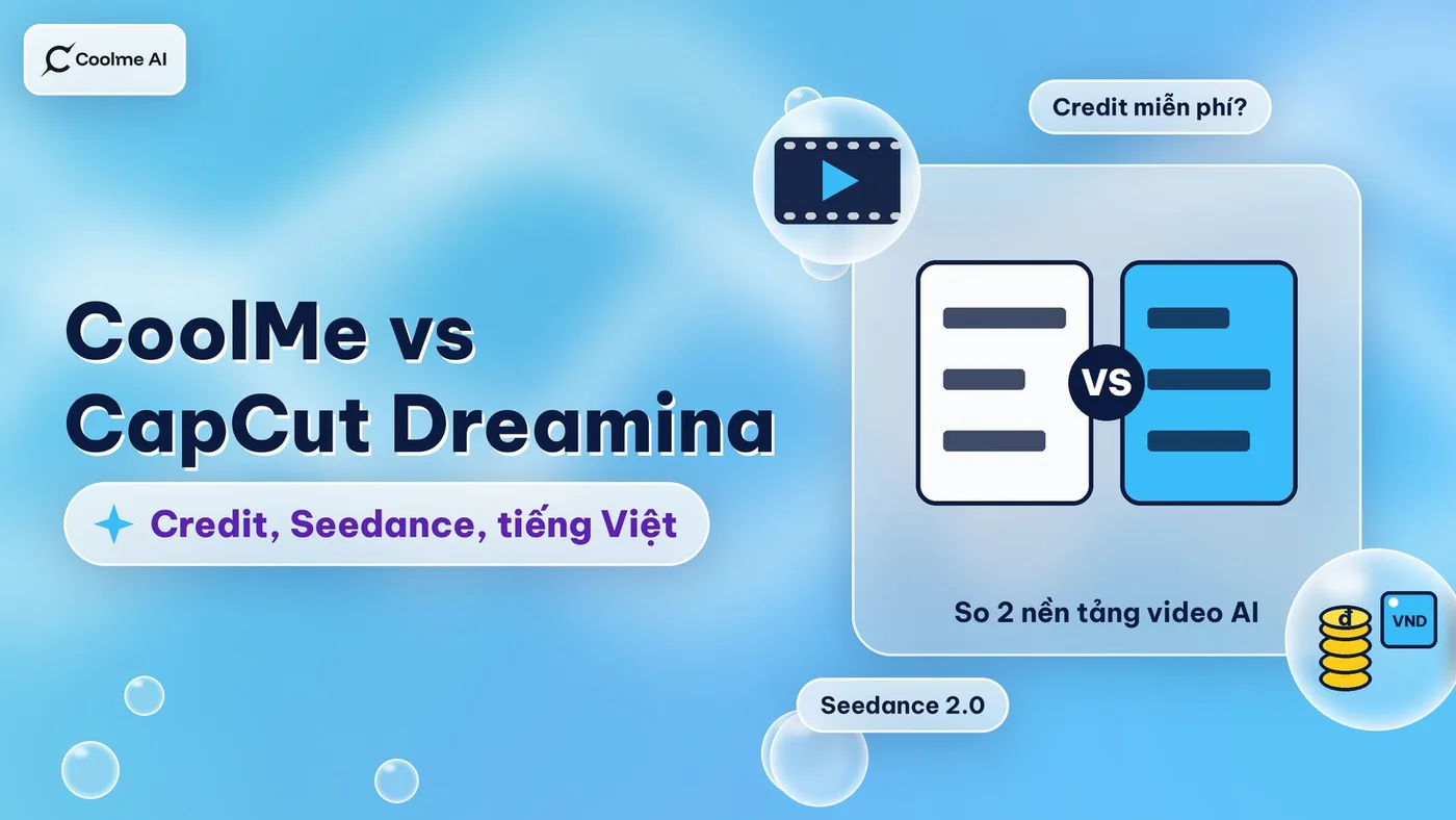 CoolMe vs CapCut Dreamina: so credit, Seedance, tiếng Việt CoolMe vs CapCut Dreamina: so credit, Seedance, tiếng Việt