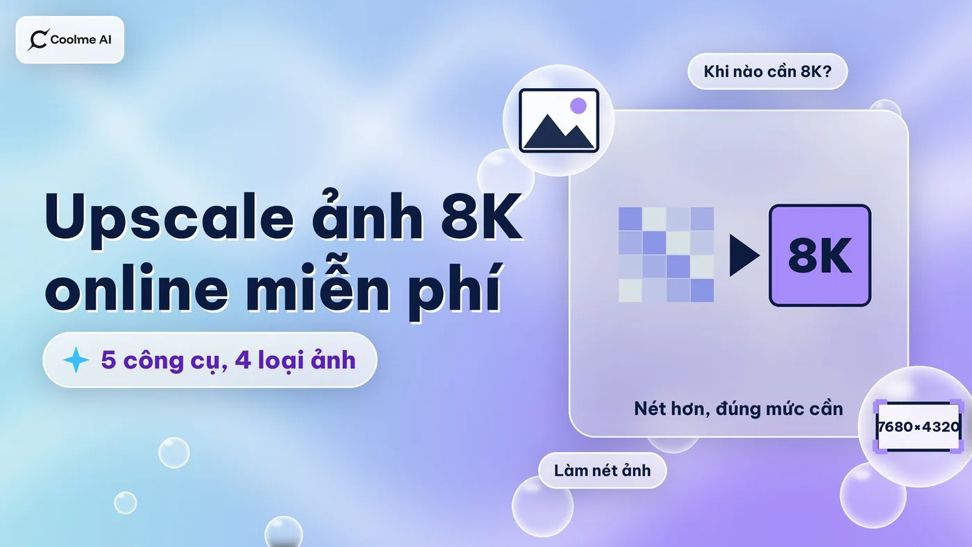 Upscale ảnh 8K online miễn phí: so 5 công cụ, 4 loại ảnh Upscale ảnh 8K online miễn phí: so 5 công cụ, 4 loại ảnh