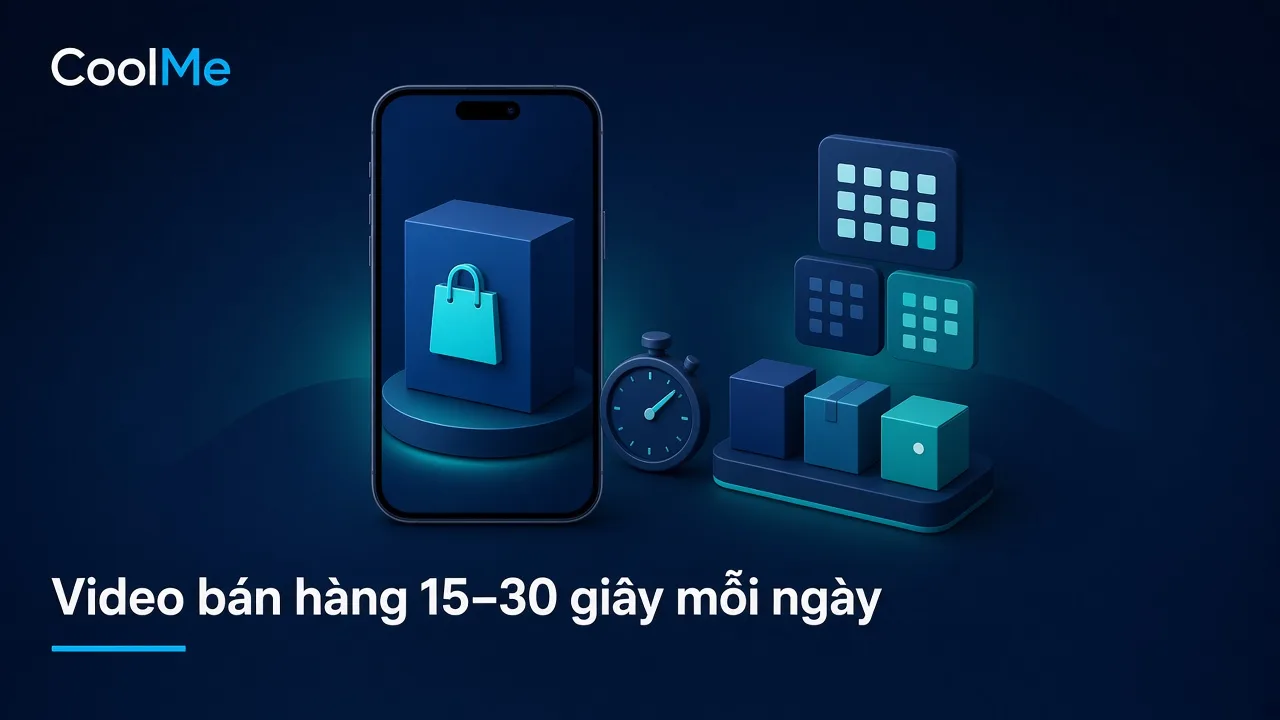Cách làm video bán hàng TikTok Shop 15–30 giây đều mỗi ngày cho shop Video bán hàng TikTok Shop 15–30 giây: làm đều mỗi ngày