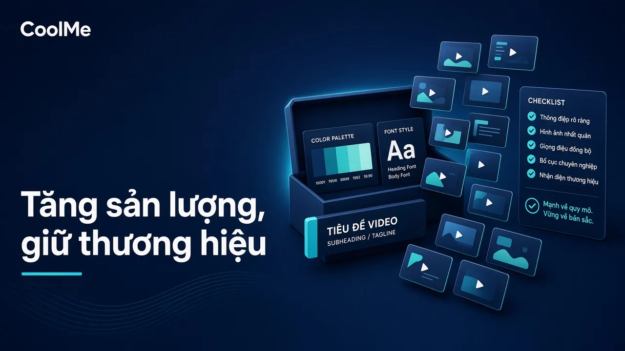 CMO cần chuẩn bị gì để tăng sản lượng video mà không làm lệch nhận diện thương hiệu Tăng sản lượng video marketing mà không lệch thương hiệu