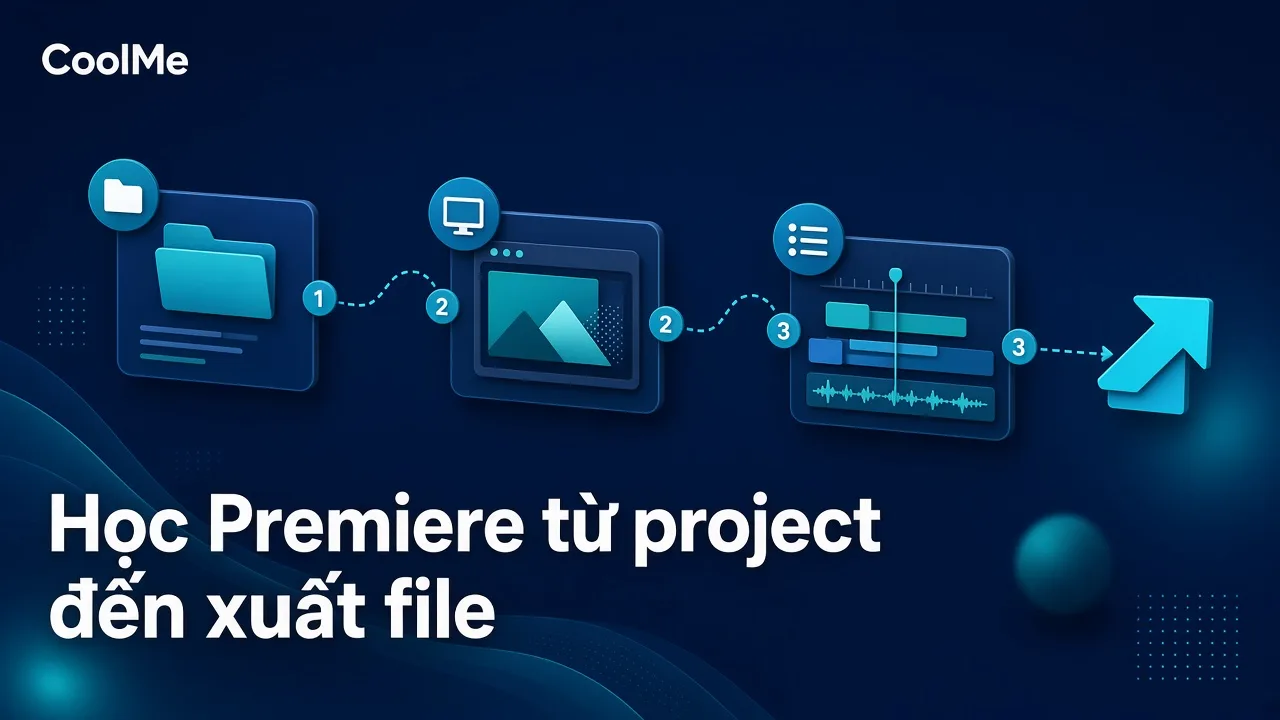 Học Premiere Pro cơ bản cho người mới: từ tạo project đến xuất video Học Premiere cơ bản: từ tạo project đến xuất video